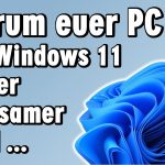 Nach dem Windows 11 Upgrade ist der PC langsamer - Schnelle Tipps zur Optimierung