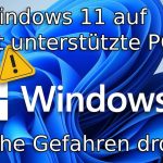 Windows 11 auf einem nicht unterstützten PC installieren – welche Gefahren drohen