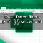 Excel Daten filtern – AutoFilter richtig setzen und nutzen