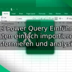 Excel Power Query Einführung – Daten einfach importieren, transformieren und analysieren