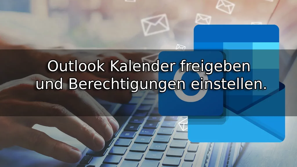 Outlook Kalender freigeben und Berechtigungen einstellen
