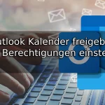 Outlook Kalender freigeben und Berechtigungen einstellen