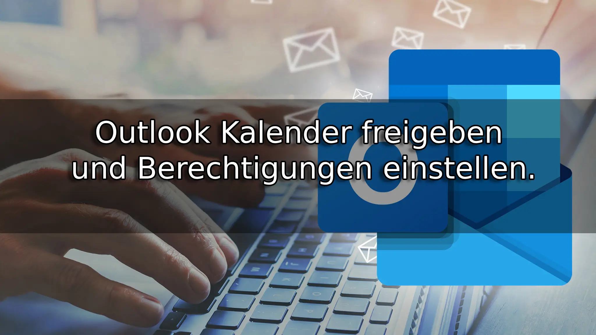 Outlook Kalender freigeben und Berechtigungen einstellen