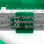 Power Query Daten aus mehreren Tabellen zusammenführen – Schritt-für-Schritt