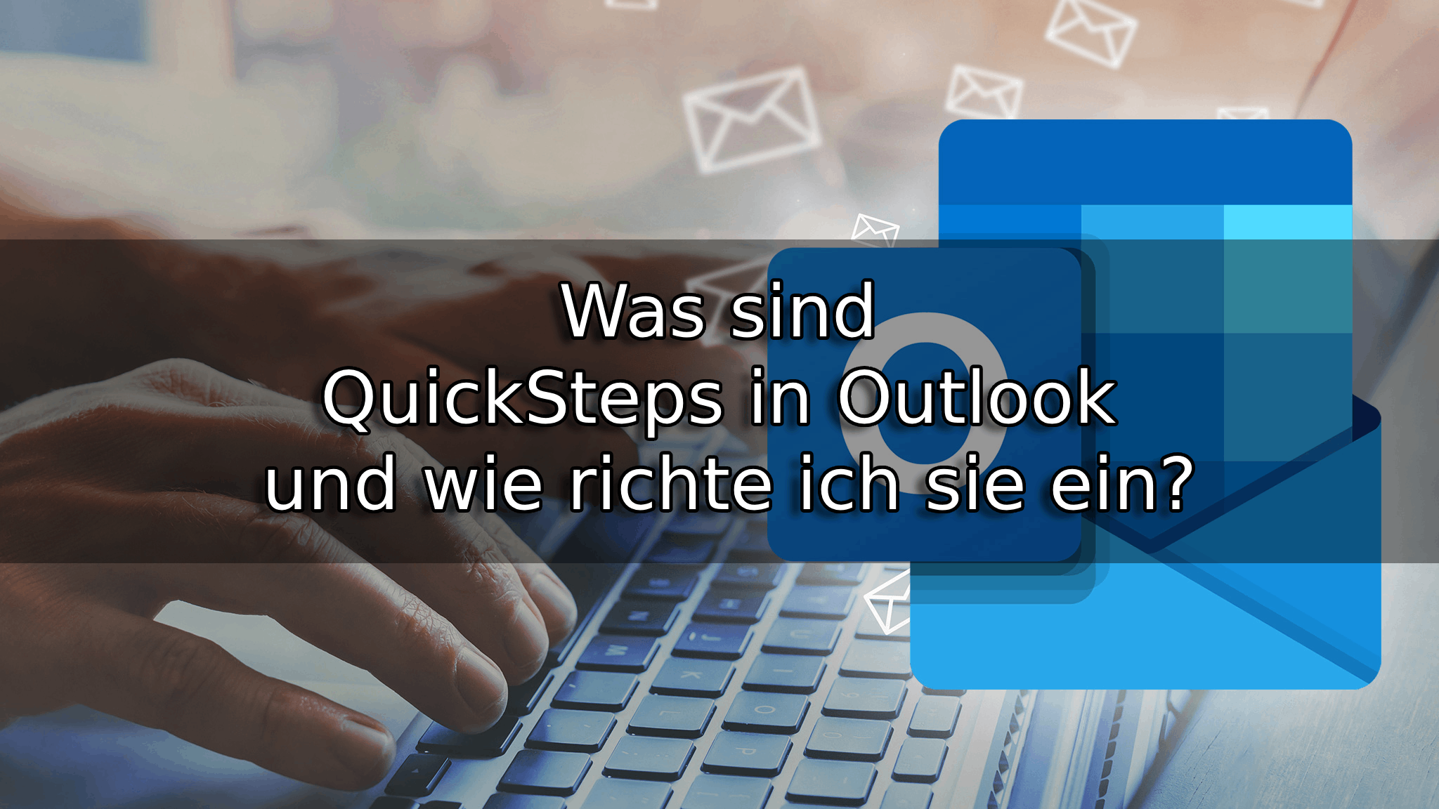 Was sind QuickSteps in Outlook und wie richte ich sie ein