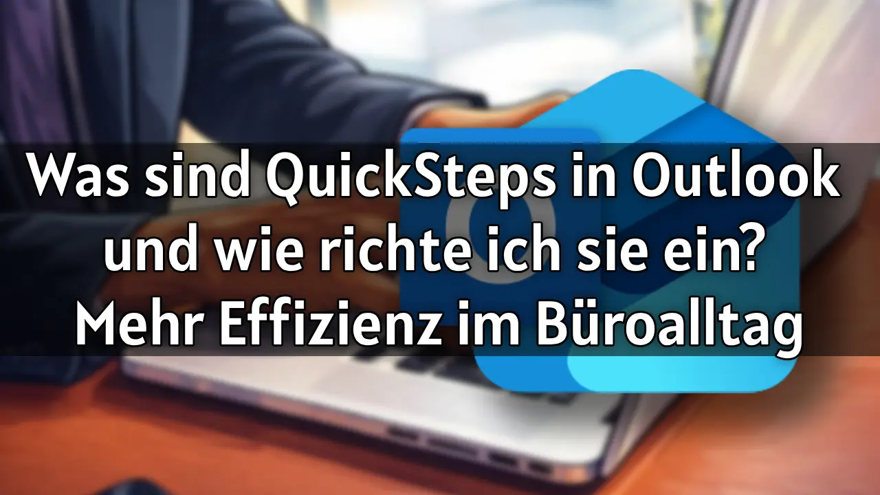 Was sind QuickSteps in Outlook und wie richte ich sie ein