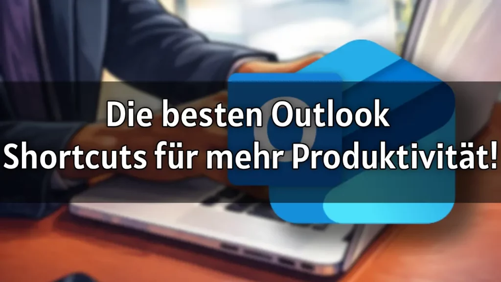 Welche Tastenkombinationen gibt es in Outlook – Die besten Shortcuts für mehr Produktivität