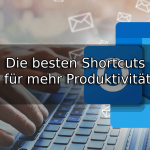 Welche Tastenkombinationen gibt es in Outlook – Die besten Shortcuts für mehr Produktivität