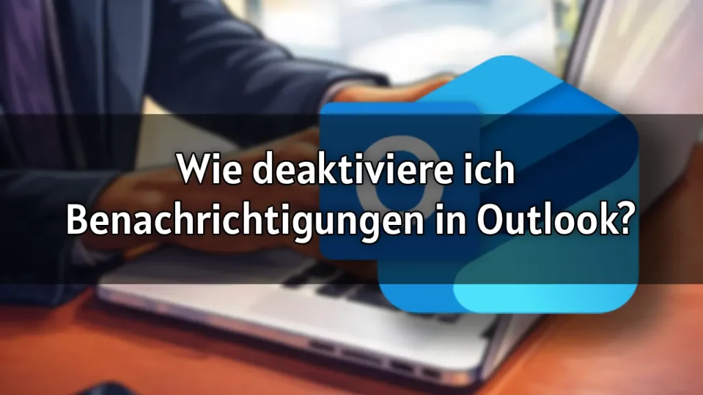 Wie deaktiviere ich Benachrichtigungen in Outlook
