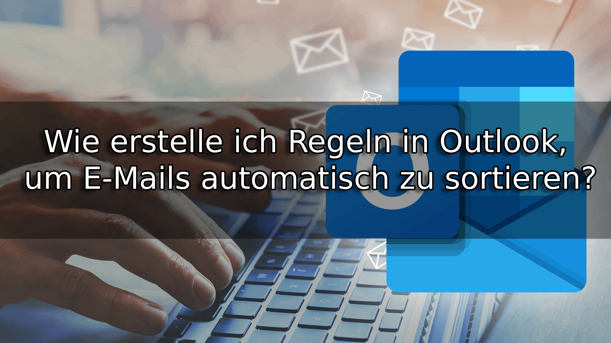 Wie erstelle ich Regeln in Outlook, um E-Mails automatisch zu sortieren