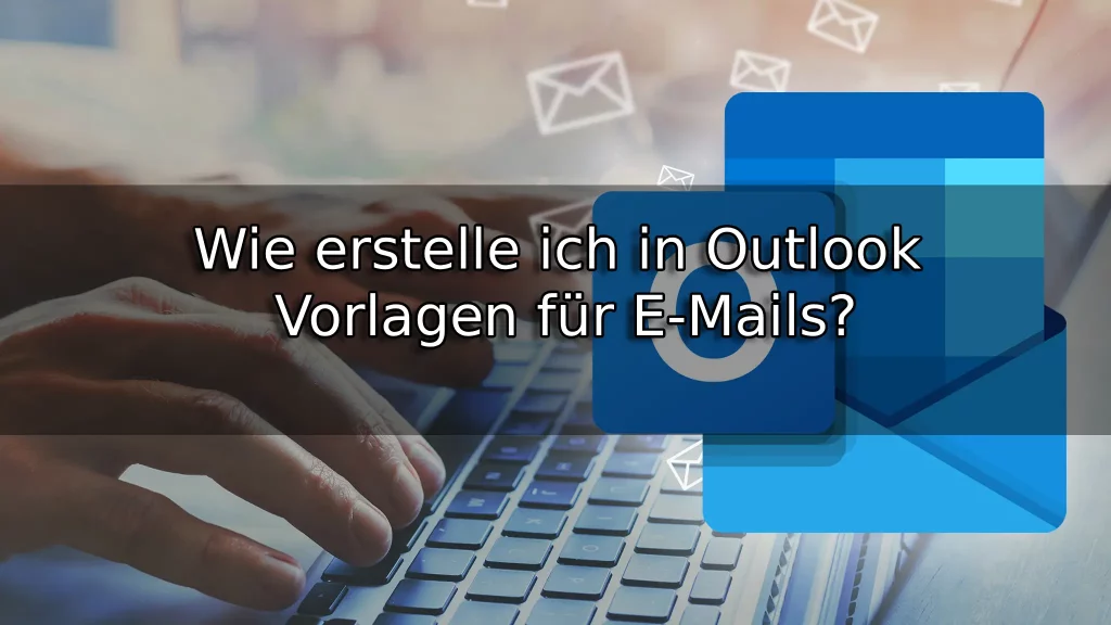 Wie erstelle ich in Outlook Vorlagen für E-Mails