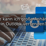 Wie kann ich große Anhänge in Outlook versenden