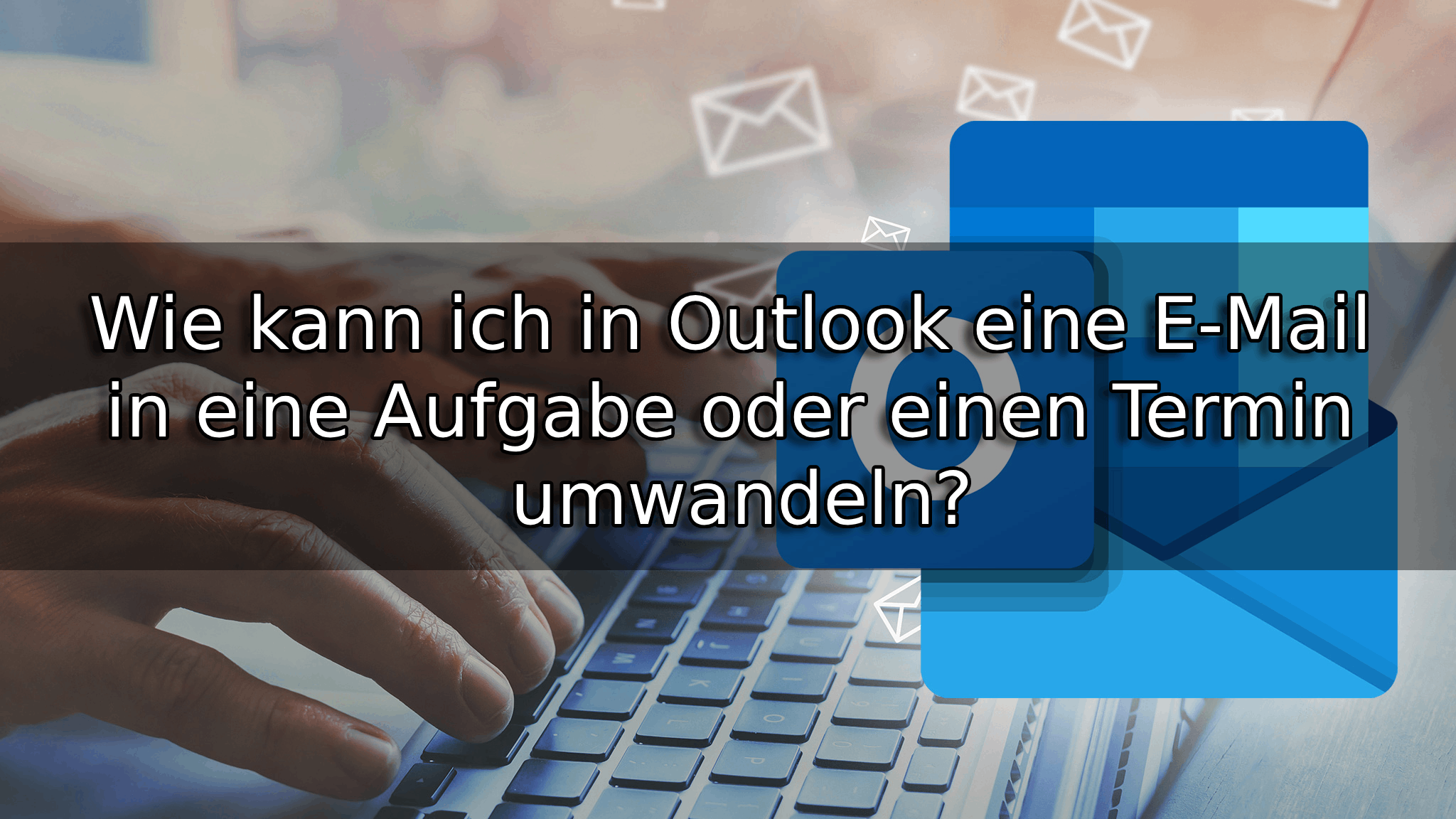 Wie kann ich in Outlook eine E-Mail in eine Aufgabe oder einen Termin umwandeln
