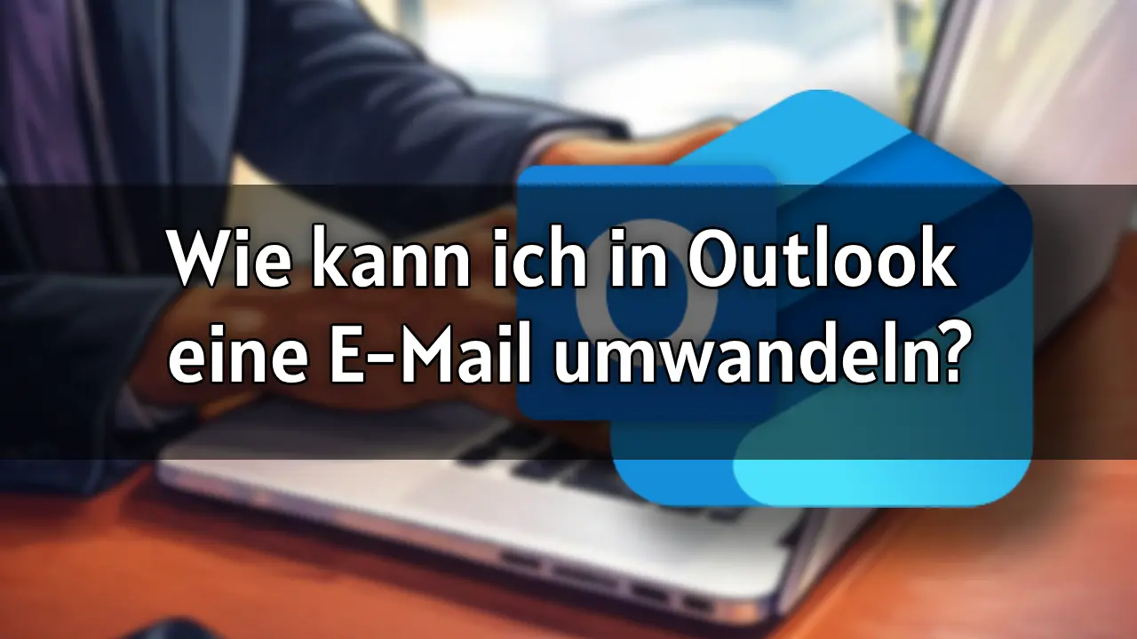 Wie kann ich in Outlook eine E-Mail in eine Aufgabe oder einen Termin umwandeln