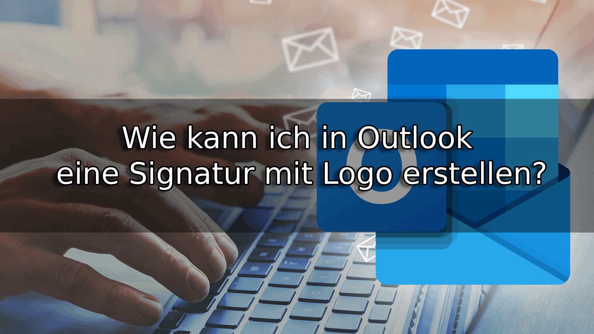 Wie kann ich in Outlook eine Signatur mit Logo erstellen