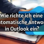 Wie richte ich eine automatische Antwort in Outlook ein