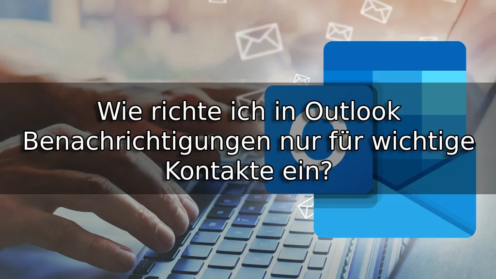 Wie richte ich in Outlook Benachrichtigungen nur für wichtige Kontakte ein