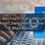 Wie wechselt man in Outlook schnell zwischen mehreren E-Mail-Konten