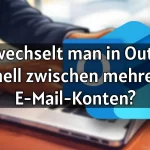 Wie wechselt man in Outlook schnell zwischen mehreren E-Mail-Konten