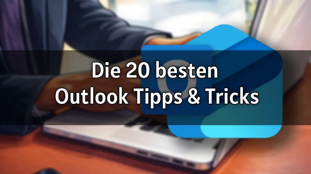 Die 20 besten Outlook Tipps & Tricks für effizienteres Arbeiten im Büro in 2026
