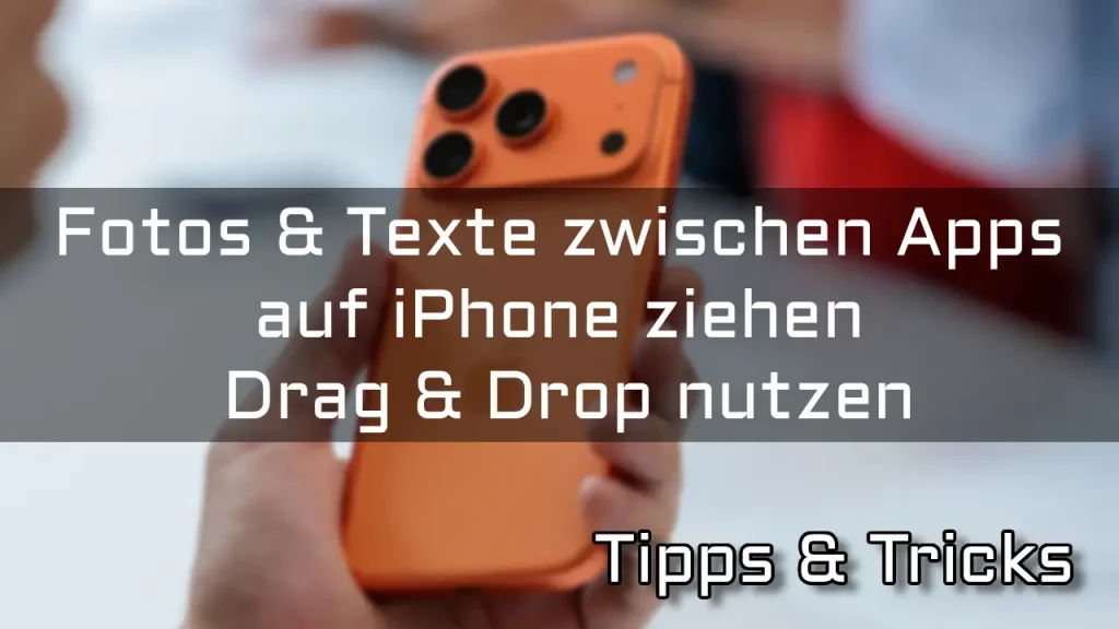 Fotos & Texte zwischen Apps auf iPhone ziehen – Drag & Drop nutzen