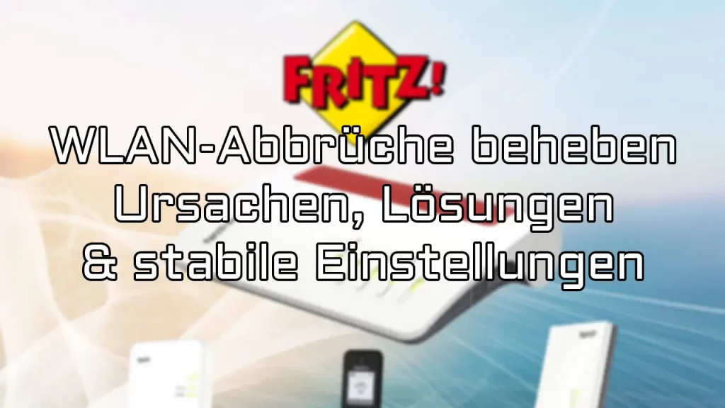 FritzBox 7590 WLAN-Abbrüche beheben – Ursachen, Lösungen & stabile Einstellungen