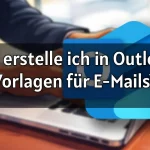 Wie erstelle ich in Outlook Vorlagen für E-Mails 2026