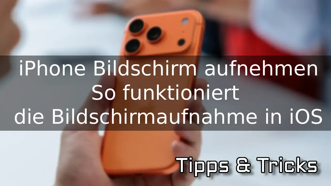 iPhone Bildschirm aufnehmen – So funktioniert die Bildschirmaufnahme in iOS
