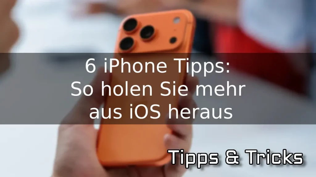 6 iPhone Tipps So holen Sie mehr aus iOS heraus