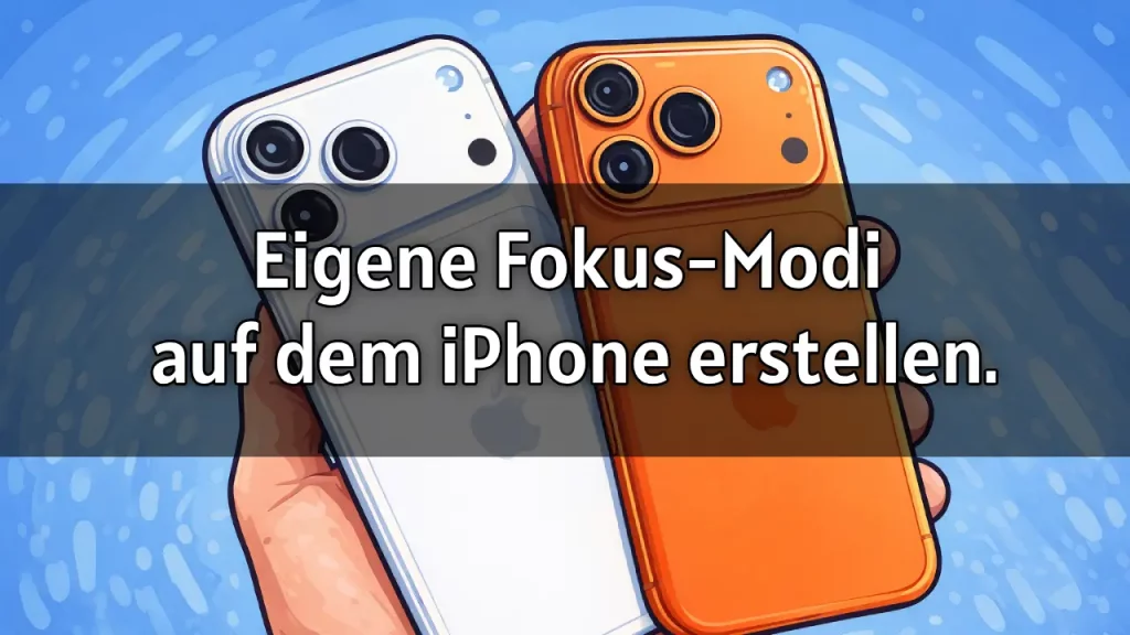 Eigene Fokus-Modi auf dem iPhone erstellen – Anleitung