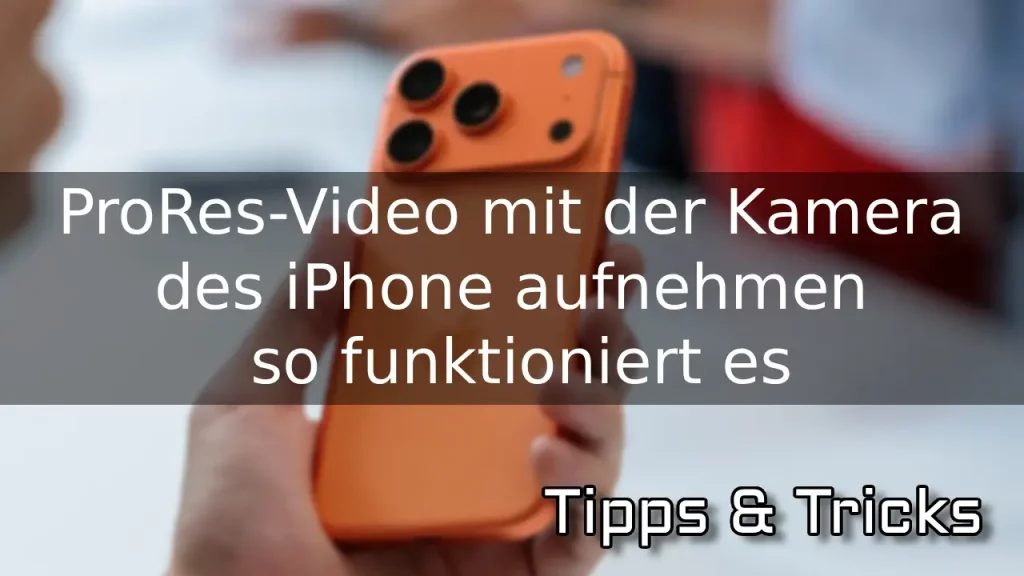 ProRes-Video mit der Kamera des iPhone aufnehmen – so funktioniert es