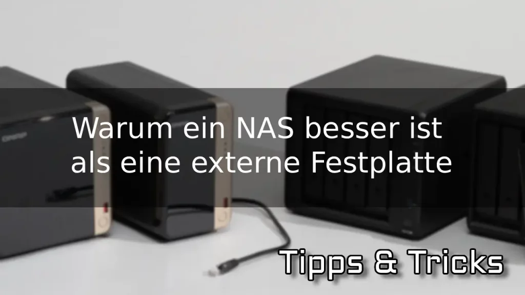 Warum ein NAS besser ist als eine externe Festplatte