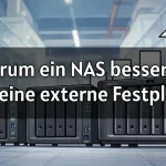 Warum ein NAS besser ist als eine externe Festplatte 2026