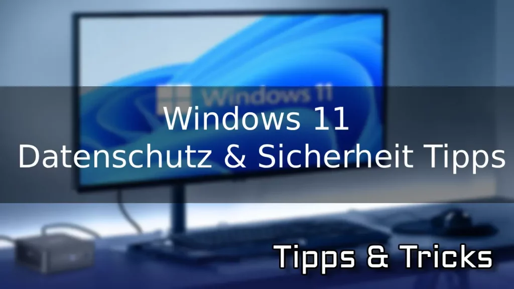 Windows 11 Datenschutz & Sicherheit Tipps