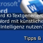 Word KI-Textgenerierung – Word mit künstlicher Intelligenz nutzen
