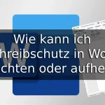 Wie kann ich Schreibschutz in Word einrichten oder aufheben?