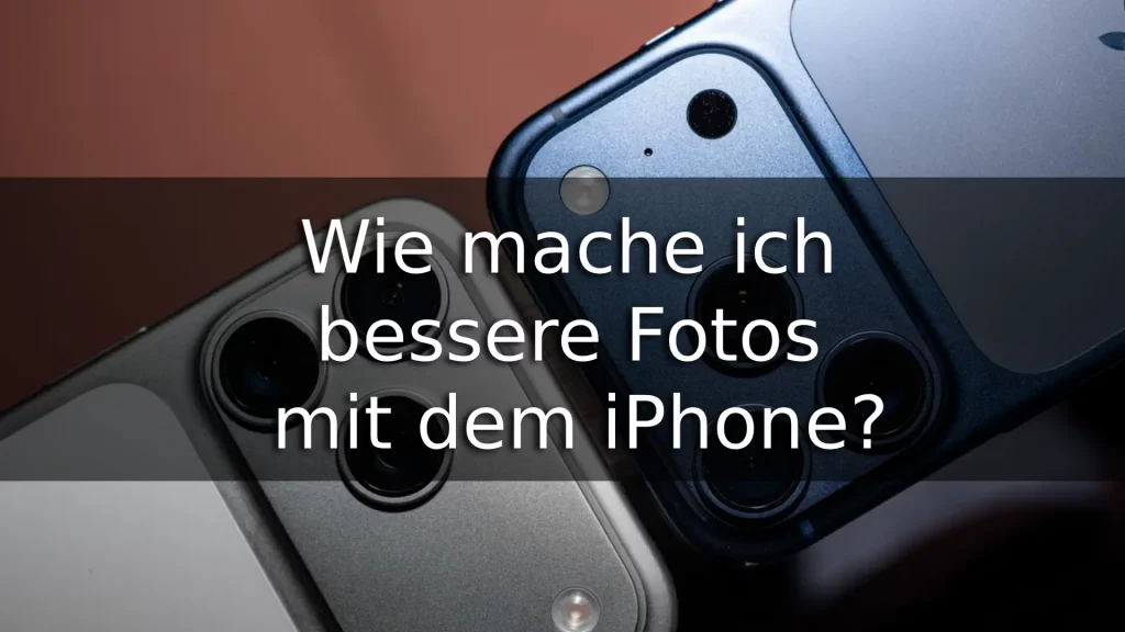 Wie mache ich bessere Fotos mit dem iPhone?