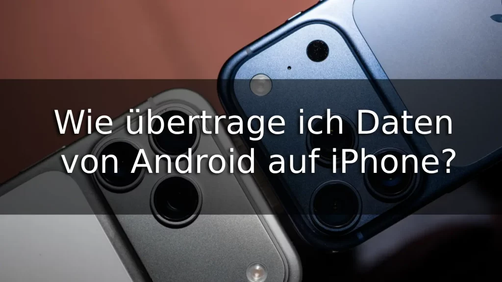 Wie übertrage ich Daten von Android auf iPhone?