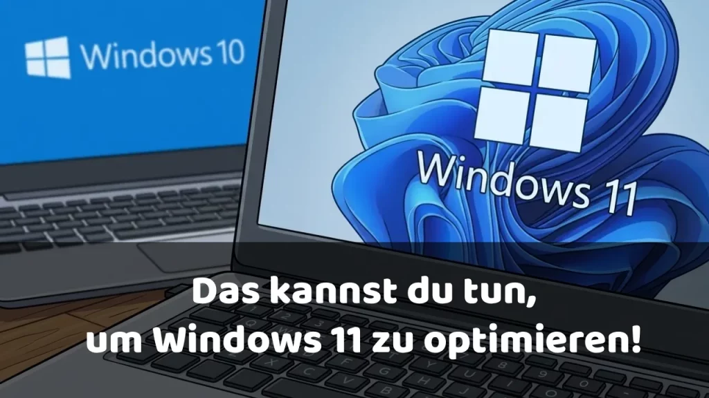 Das kannst du tun, Windows 11 optimieren!