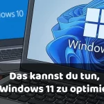 Das kannst du tun, Windows 11 optimieren!