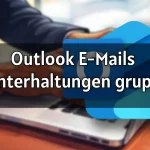 Outlook E-Mails nach Unterhaltungen gruppieren 2026