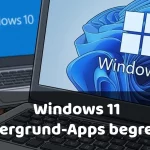 Windows 11 Hintergrund-Apps begrenzen – so verbesserst du die Performance