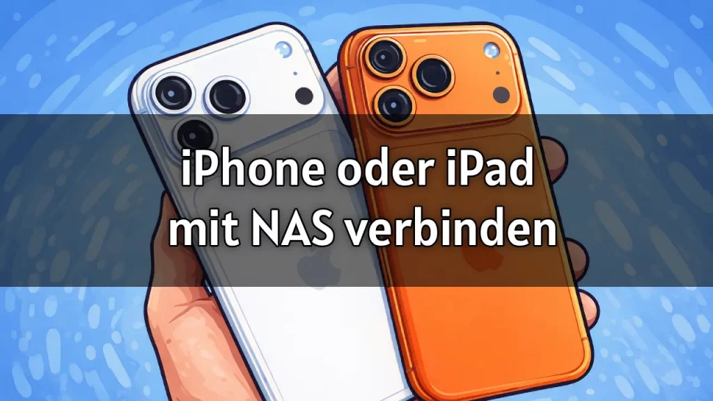 iPhone oder iPad mit NAS verbinden 2026 anleitung