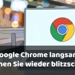 Google Chrome langsam Mit diesen 7 Tipps machen Sie Ihren Browser wieder blitzschnell