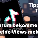 Warum bekomme ich auf TikTok keine Views mehr und was tun