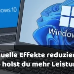 Windows 11 visuelle Effekte reduzieren – so holst du mehr Leistung aus deinem PC